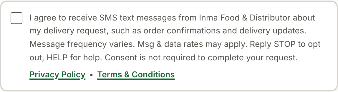 Close-up of the live SMS consent checkbox, unchecked by default, showing the full label: I agree to receive SMS text messages from Inma Food & Distributor about my delivery request, such as order confirmations and delivery updates. Message frequency varies. Msg and data rates may apply. Reply STOP to opt out, HELP for help. Consent is not required to complete your request. Below it are Privacy Policy and Terms & Conditions links.